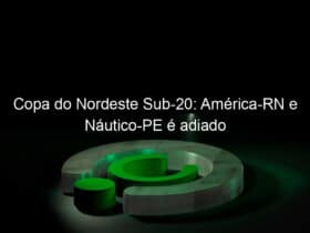 copa do nordeste sub 20 america rn e nautico pe e adiado 774651