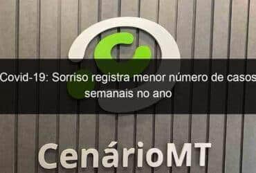 covid 19 sorriso registra menor numero de casos semanais no ano 1068145 -CenárioMT