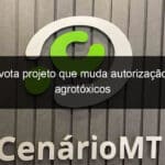 cra vota projeto que muda autorizacao para agrotoxicos 1256251