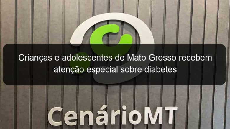 criancas e adolescentes de mato grosso recebem atencao especial sobre diabetes 1147050