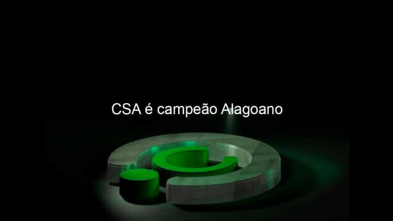 csa e campeao alagoano 1043218