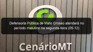 Defensoria Pública de Mato Grosso atenderá no período matutino na segunda-feira (05-12)