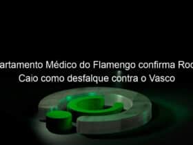 departamento medico do flamengo confirma rodrigo caio como desfalque contra o vasco 1011210