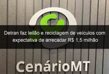 detran faz leilao e reciclagem de veiculos com expectativa de arrecadar r 15 milhao 798083