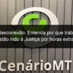 direito a desconexao entenda por que trabalhadores estao indo a justica por horas extras 1348817