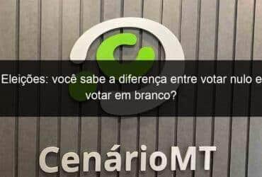 eleicoes voce sabe a diferenca entre votar nulo e votar em branco 1208037 -CenárioMT