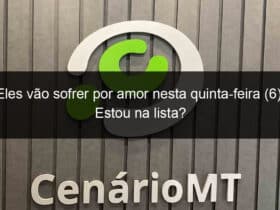 eles vao sofrer por amor nesta quinta feira 6 estou na lista 1352904