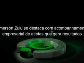 emerson zulu se destaca com acompanhamento empresarial de atletas que gera resultados 1178250