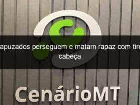encapuzados perseguem e matam rapaz com tiro na cabeca 783273 -CenárioMT