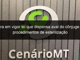 entra em vigor lei que dispensa aval do conjuge em procedimentos de esterilizacao 1341688