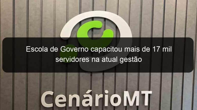 escola de governo capacitou mais de 17 mil servidores na atual gestao 786523