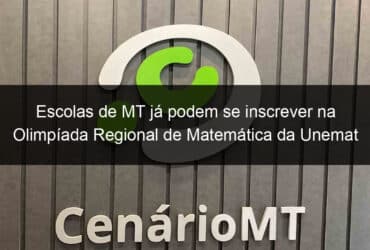 escolas de mt ja podem se inscrever na olimpiada regional de matematica da unemat 823706