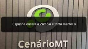 Espanha encara a Zâmbia e tenta manter o favoritismo nesta quarta (26) pela Copa do Mundo; onde assistir