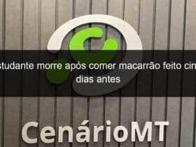 estudante morre apos comer macarrao feito cinco dias antes 797693 -CenárioMT