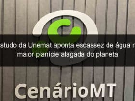 estudo da unemat aponta escassez de agua na maior planicie alagada do planeta 867997