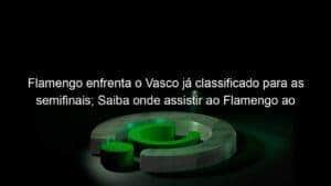 Flamengo enfrenta o Vasco já classificado para as semifinais; Saiba onde assistir ao Flamengo ao vivo