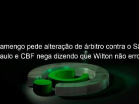 flamengo pede alteracao de arbitro contra o sao paulo e cbf nega dizendo que wilton nao errou contra o inter 990312