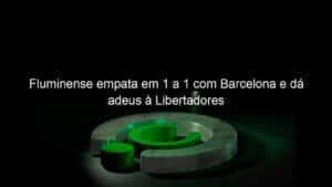 Fluminense empata em 1 a 1 com Barcelona e dá adeus à Libertadores