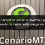 forum sindical diz que lei e covardia e promete reacao da classe estao rasgando a constituicao 911870