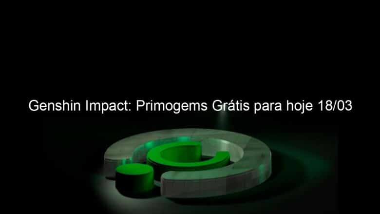 genshin impact primogems gratis para hoje 18 03 1120991