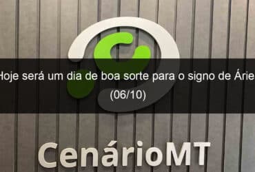 hoje sera um dia de boa sorte para o signo de aries 06 10 1213225