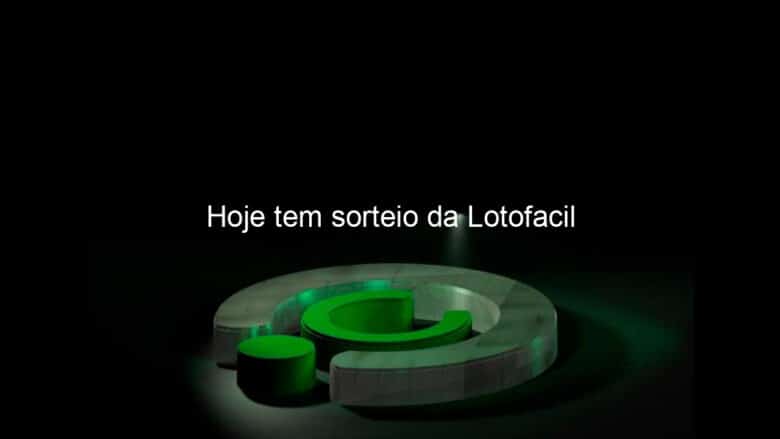 hoje tem sorteio da lotofacil 879563