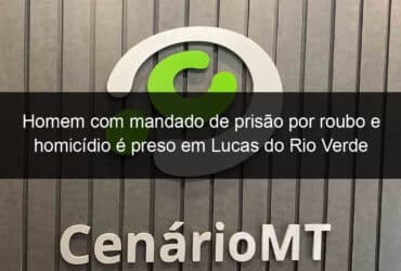 homem com mandado de prisao por roubo e homicidio e preso em lucas do rio verde 888468