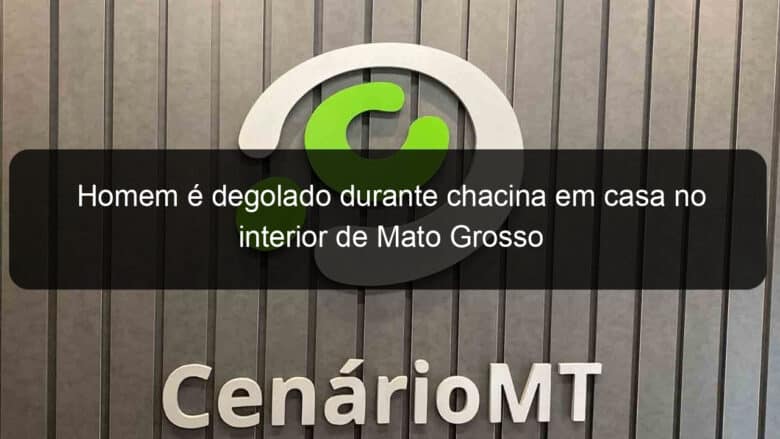 homem e degolado durante chacina em casa no interior de mato grosso 885349