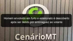 Homem envolvido em furto e estelionato é descoberto após ser detido por embriaguez ao volante