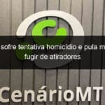 homem sofre tentativa homicidio e pula muro para fugir de atiradores 1084418