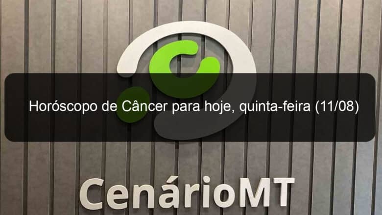 horoscopo de cancer para hoje quinta feira 11 08 1169574