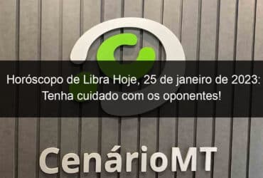 horoscopo de libra hoje 25 de janeiro de 2023 tenha cuidado com os oponentes 1309184