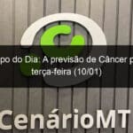 horoscopo do dia a previsao de cancer para esta terca feira 10 01 1295540