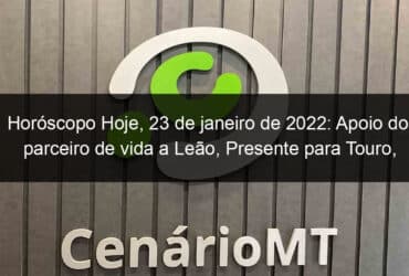 horoscopo hoje 23 de janeiro de 2022 apoio do parceiro de vida a leao presente para touro previsao astrologica diaria 1105377