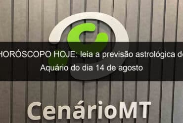 horoscopo hoje leia a previsao astrologica de aquario do dia 14 de agosto 1171870