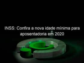 inss confira a nova idade minima para aposentadoria em 2020 983248