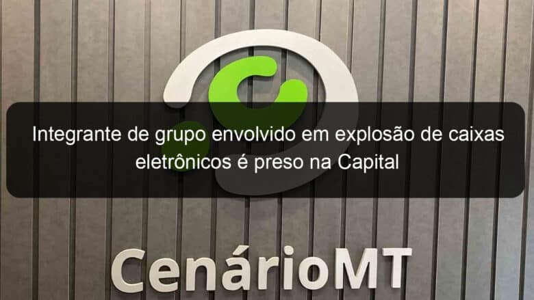 integrante de grupo envolvido em explosao de caixas eletronicos e preso na capital 862636