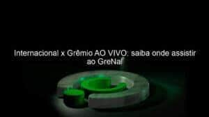 Internacional x Grêmio AO VIVO: saiba onde assistir ao GreNal