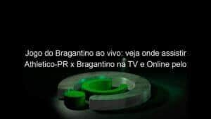 Jogo do Bragantino ao vivo: veja onde assistir Athletico-PR x Bragantino na TV e Online pelo Campeonato Brasileiro