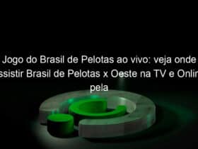 jogo do brasil de pelotas ao vivo veja onde assistir brasil de pelotas x oeste na tv e online pela serie b 866603