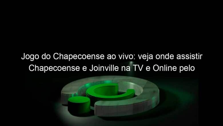 jogo do chapecoense ao vivo veja onde assistir chapecoense e joinville na tv e online pelo catarinense 871370