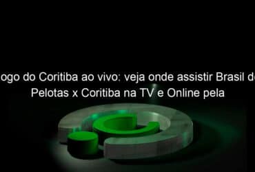 jogo do coritiba ao vivo veja onde assistir brasil de pelotas x coritiba na tv e online pela serie b 867453