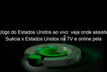 jogo do estados unidos ao vivo veja onde assistir suecia x estados unidos na tv e online pela copa do mundo feminina 837354