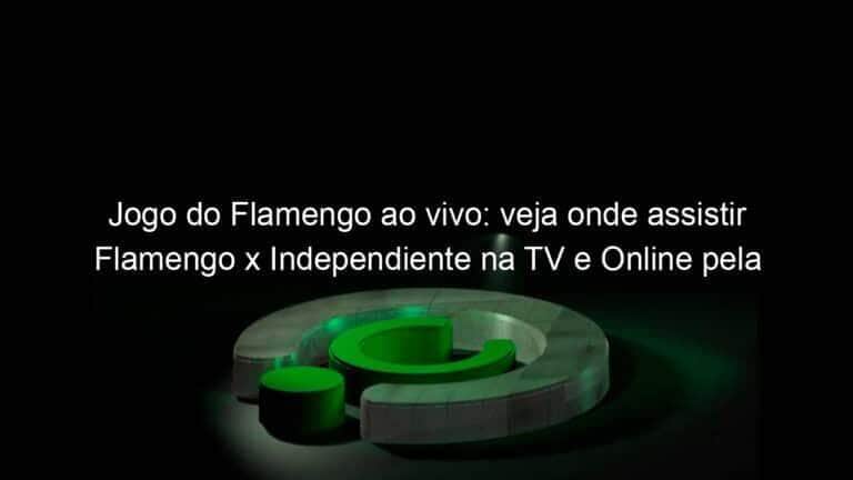 Jogo do Flamengo ao vivo: veja onde assistir Flamengo x Independiente na TV e Online pela Libertadores