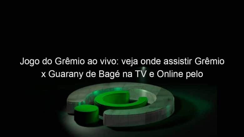 jogo do gremio ao vivo veja onde assistir gremio x guarany de bage na tv e online pelo campeonato gaucho 1109212