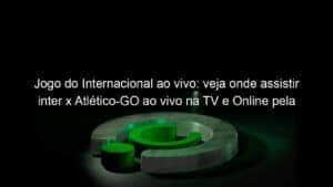 Jogo do Internacional ao vivo: veja onde assistir inter x Atlético-GO ao vivo na TV e Online pela Copa do Brasil