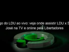 jogo do ldu ao vivo veja onde assistir ldu x san jose na tv e online pela libertadores 830274