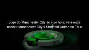 Jogo do Manchester City ao vivo hoje: veja onde assistir Manchester City x Sheffield United na TV e online pelo Campeonato Inglês