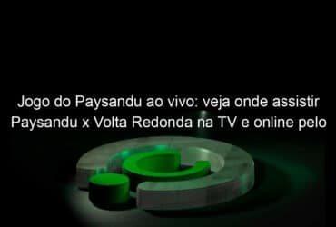 jogo do paysandu ao vivo veja onde assistir paysandu x volta redonda na tv e online pelo campeonato brasileiro serie c 842766