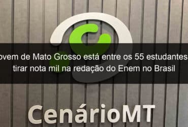 jovem de mato grosso esta entre os 55 estudantes a tirar nota mil na redacao do enem no brasil 794279